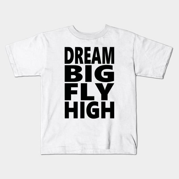 Dream big fly high Kids T-Shirt by Evergreen Tee